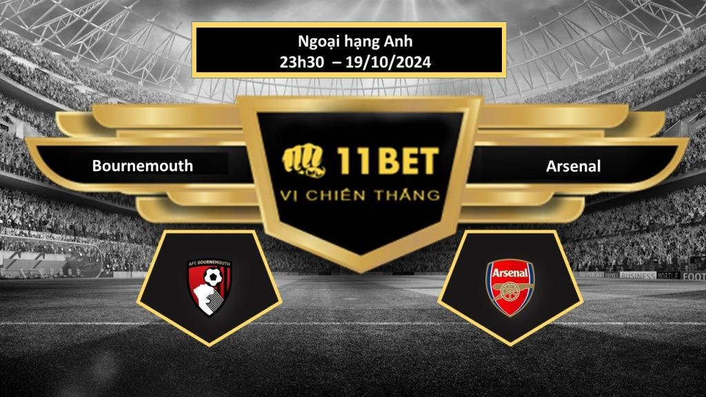 11BET Tip bóng đá Bournemouth vs Arsenal, hôm nay 19/10/2024