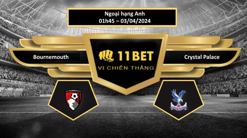 11BET Tip bóng đá   Bournemouth vs Crystal Palace, hôm nay 03/04/2024